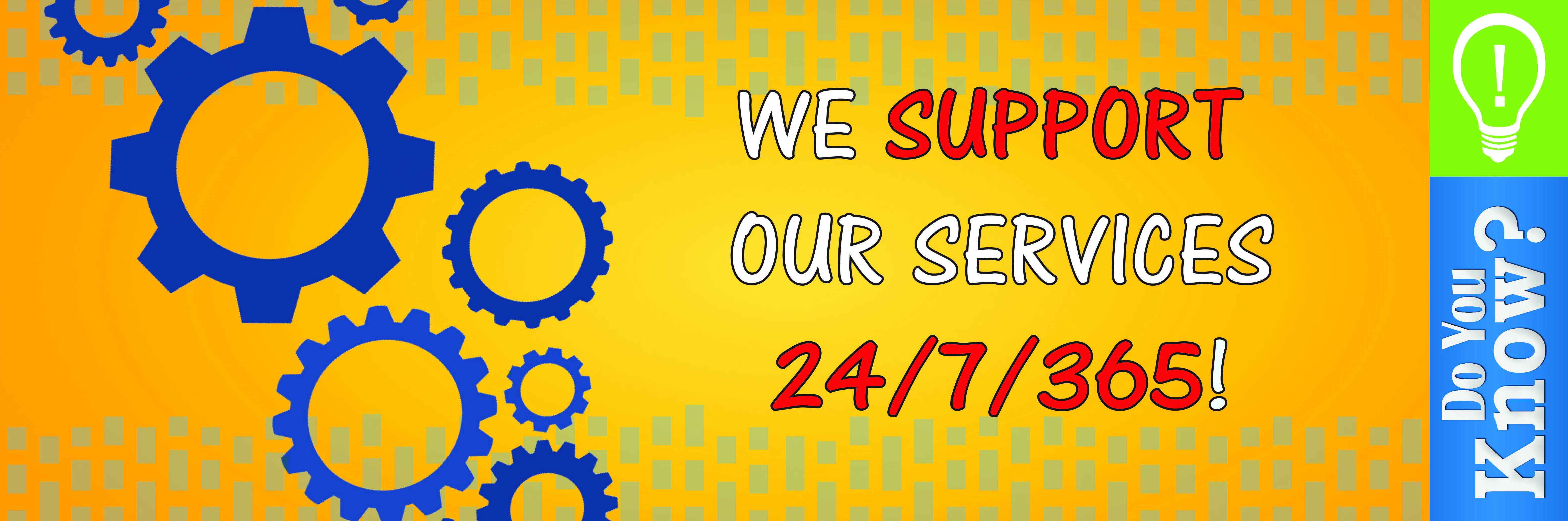 Do you Know 24/7/365 Support